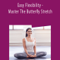 Paul Zaichik - Easy Flexibility - Master The Butterfly Stretch