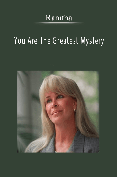 Ramtha - You Are The Greatest Mystery.