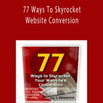 Ray Edwards - 77 Ways To Skyrocket Website Conversion