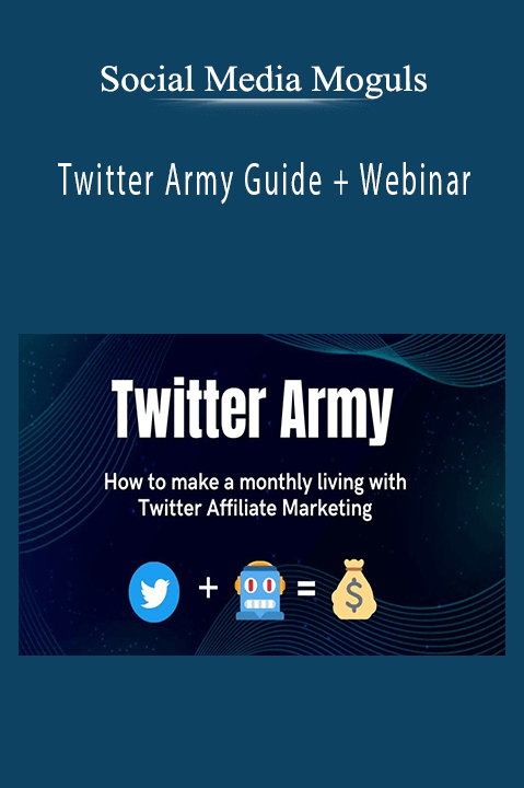 Social Media Moguls - Twitter Army Guide + Webinar How to make money 50$ a day with Twitter Affiliate Marketing