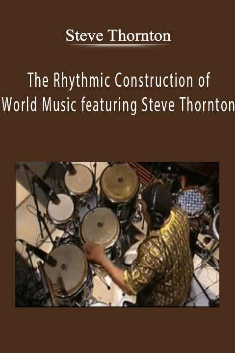 Steve Thornton - The Rhythmic Construction of World Music featuring Steve Thornton.