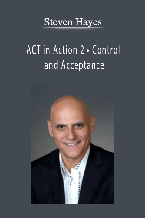Steven Hayes - ACT in Action 2 • Control and Acceptance