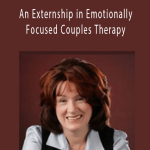Susan Johnson – An Externship in Emotionally Focused Couples Therapy