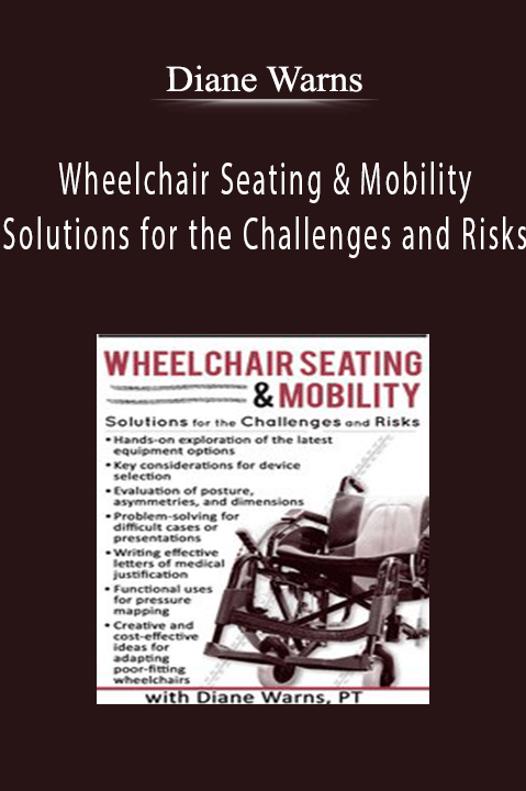 Wheelchair Seating & Mobility Solutions for the Challenges and Risks - Diane Warns.