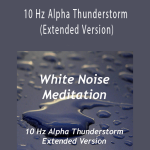 White Noise Meditation - 10 Hz Alpha Thunderstorm (Extended Version)
