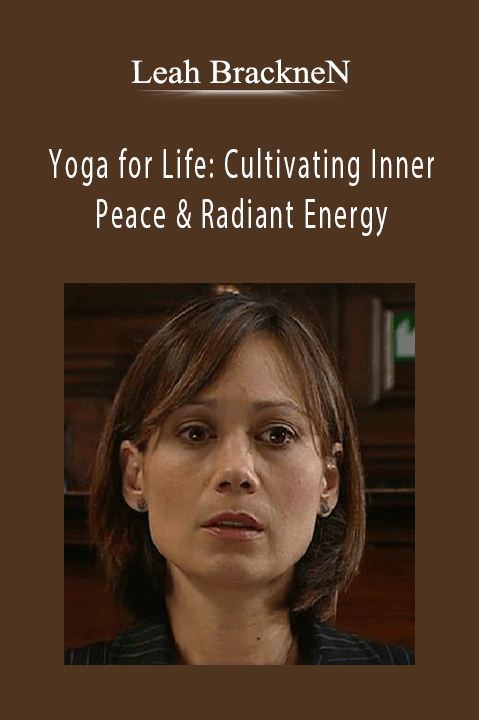 Yoga for Life Cultivating Inner Peace & Radiant Energy – Leah BrackneN