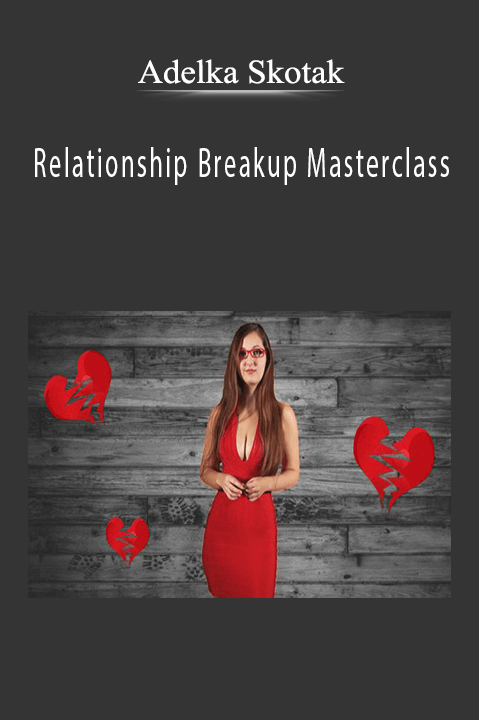 Adelka Skotak - Relationship Breakup Masterclass.