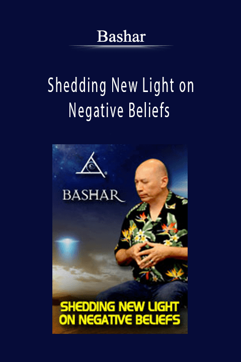Bashar - Shedding New Light on Negative Beliefs