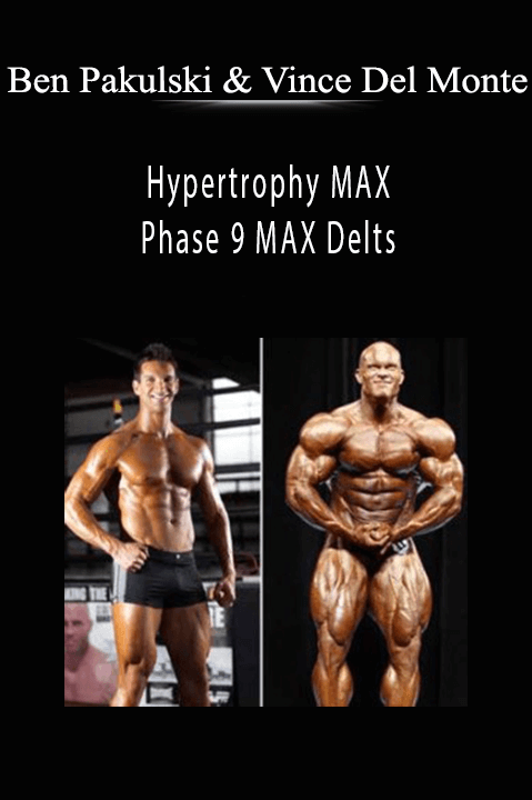 Ben Pakulski & Vince Del Monte - Hypertrophy MAX - Phase 9 MAX Delts.