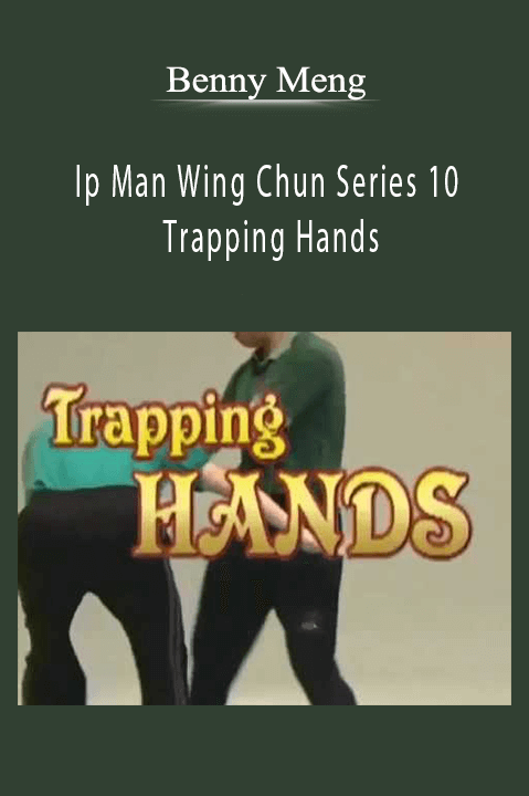 Benny Meng - Ip Man Wing Chun Series 10 Trapping Hands.