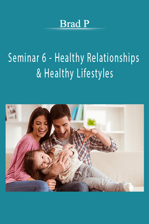 Brad P - Seminar 6 - Healthy Relationships & Healthy Lifestyles