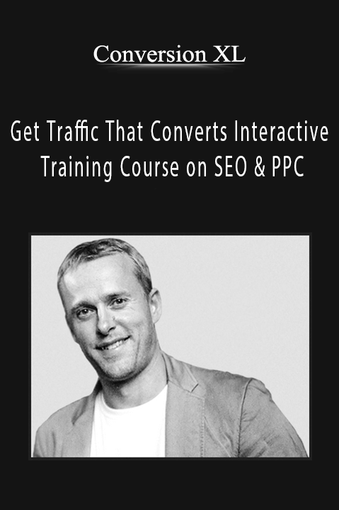 Conversion XL - Get Traffic That Converts Interactive Training Course on SEO & PPC