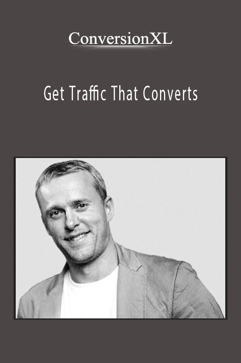 ConversionXL - Get Traffic That Converts