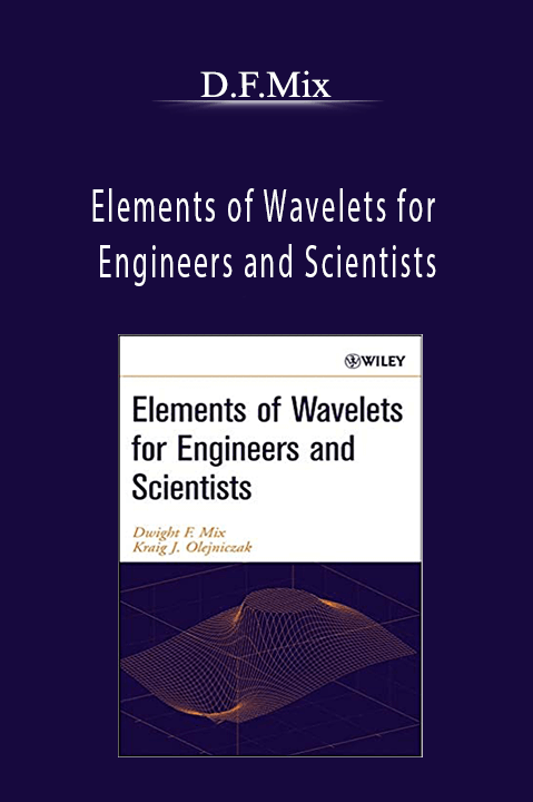 D.F.Mix - Elements of Wavelets for Engineers and Scientists
