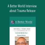 David Berceli & Mitchell Jay Rabin - A Better World Interview about Trauma Release
