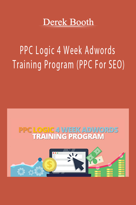 Derek Booth - PPC Logic 4 Week Adwords Training Program (PPC For SEO)