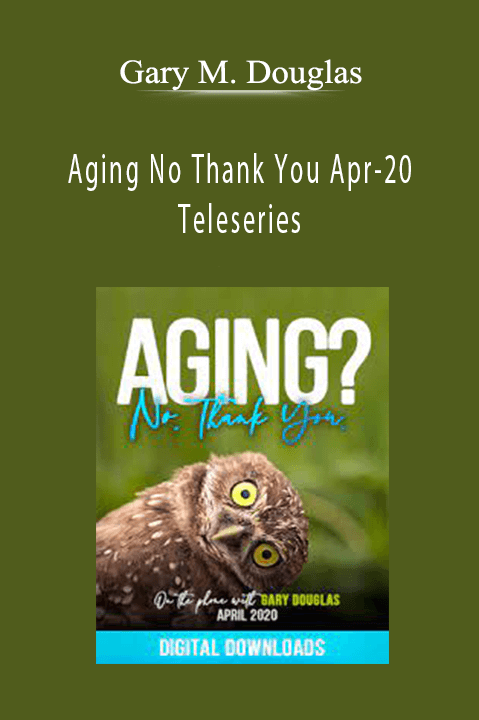 Gary M. Douglas - Aging No Thank You Apr-20 Teleseries