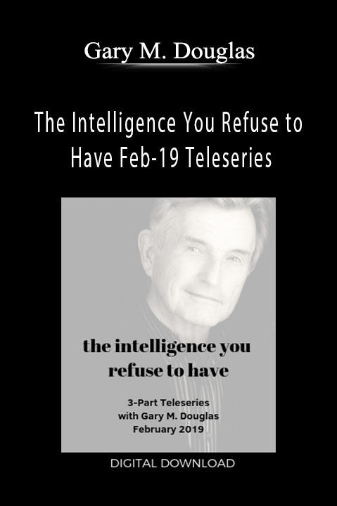 Gary M. Douglas - The Intelligence You Refuse to Have Feb-19 Teleseries