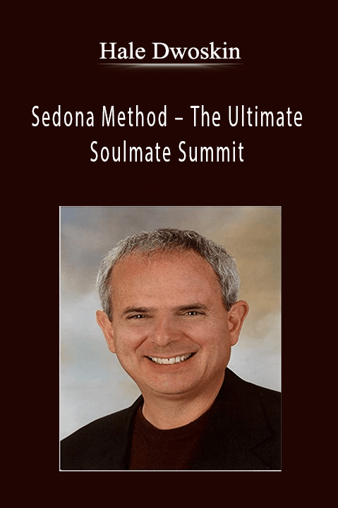 Hale Dwoskin – Sedona Method – The Ultimate Soulmate Summit