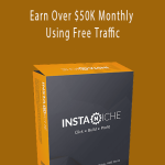 InstaNiche - Earn Over $50K Monthly Using Free Traffic
