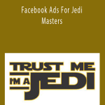 Joe Barner, Jason Tibbets - Facebook Ads For Jedi Masters