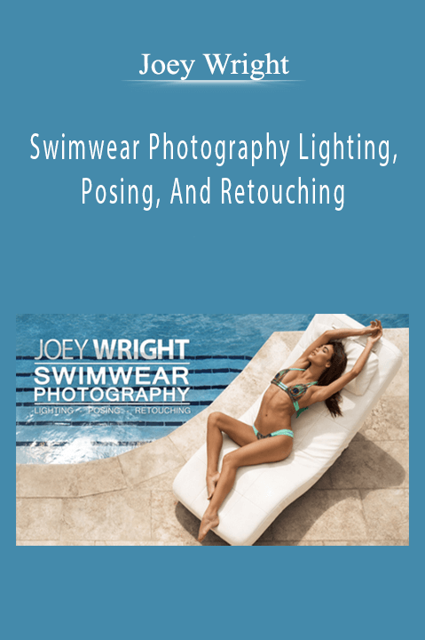 Joey Wright - Swimwear Photography Lighting, Posing, And Retouching