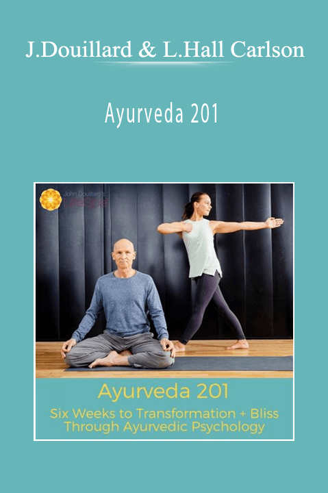 John Douillard and Larissa Hall Carlson - Ayurveda 201