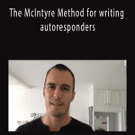 John McIntyre - The McIntyre Method for writing autoresponders