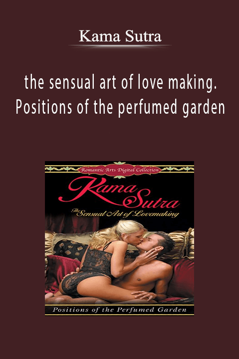 Kama Sutra - the sensual art of love making. Positions of the perfumed garden