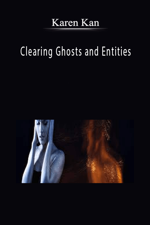 Karen Kan – Clearing Ghosts and Entities