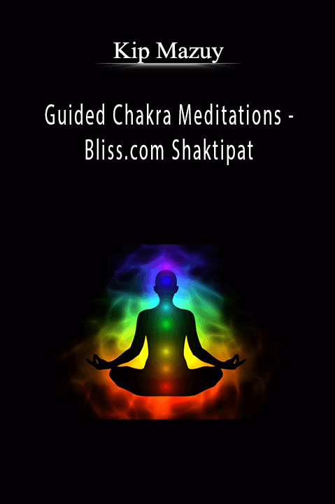 Kip Mazuy - Guided Chakra Meditations - Bliss.com Shaktipat