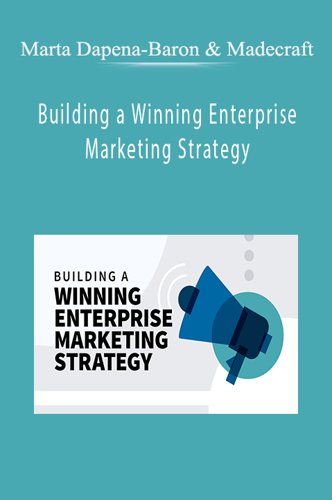 Marta Dapena-Baron & Madecraft - Building a Winning Enterprise Marketing Strategy Marta Dapena-Baron & Madecraft - Building a Winning Enterprise Marketing Strategy