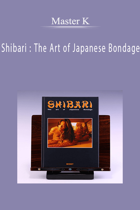Master K – Shibari : The Art of Japanese Bondage
