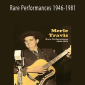 Merle Travis Rare Performances 1946-1981.