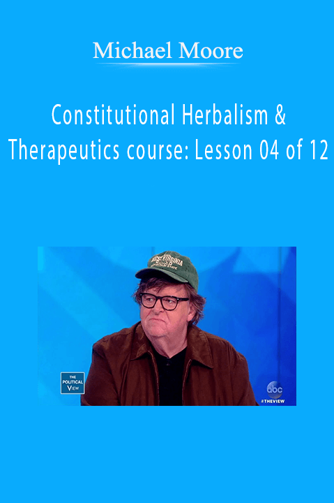 Michael Moore - Constitutional Herbalism & Therapeutics course: Lesson 04 of 12