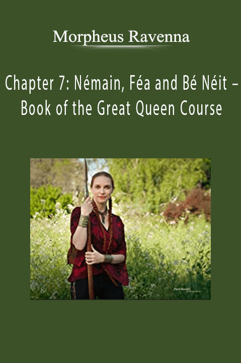 Morpheus Ravenna - Chapter 7: Némain, Féa and Bé Néit – Book of the Great Queen Course