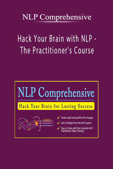 NLP Comprehensive - Hack Your Brain with NLP - The Practitioner's Course