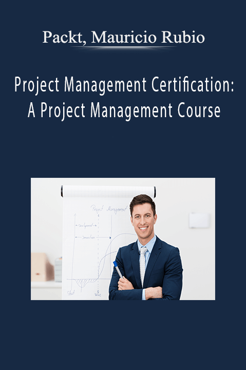 Packt, Mauricio Rubio - Project Management Certification: A Project Management Course