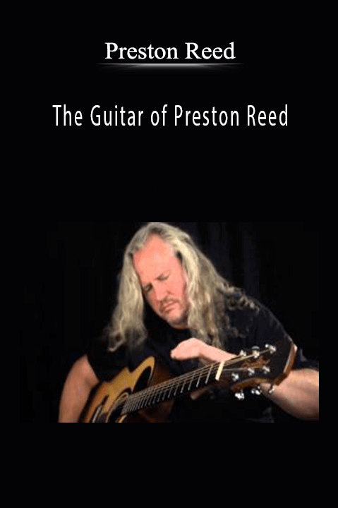 Preston Reed - The Guitar of Preston Reed Expanding the Realm of Acoustic Playing.