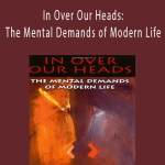 Robert Kegan - In Over Our Heads: The Mental Demands of Modern Life