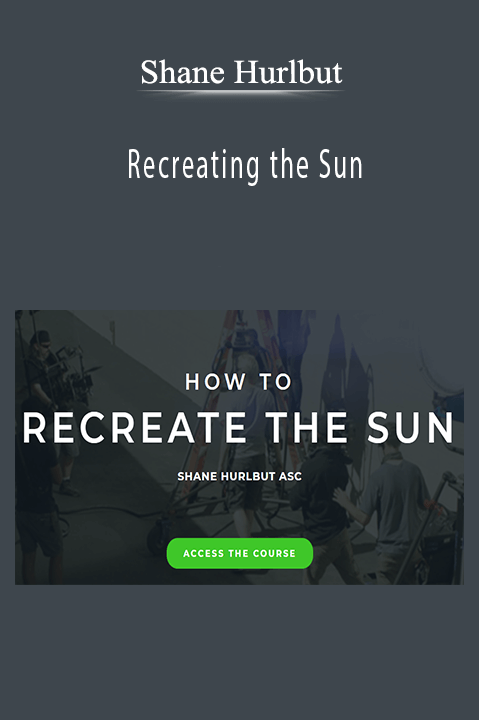 Shane Hurlbut - Recreating the Sun