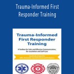 Trauma-Informed First Responder Training A Toolbox for Safe and Effective Communication, De-escalation and Self-Care - Melinda Gronen.