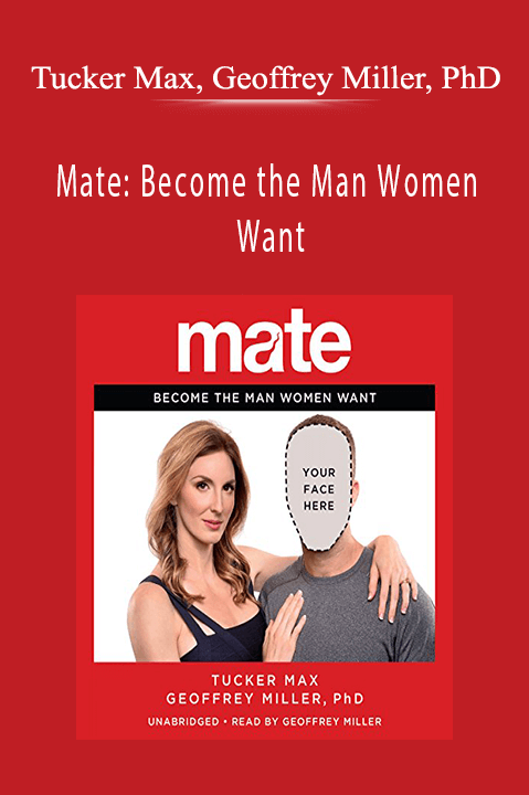 Tucker Max, Geoffrey Miller, PhD - Mate Become the Man Women Want