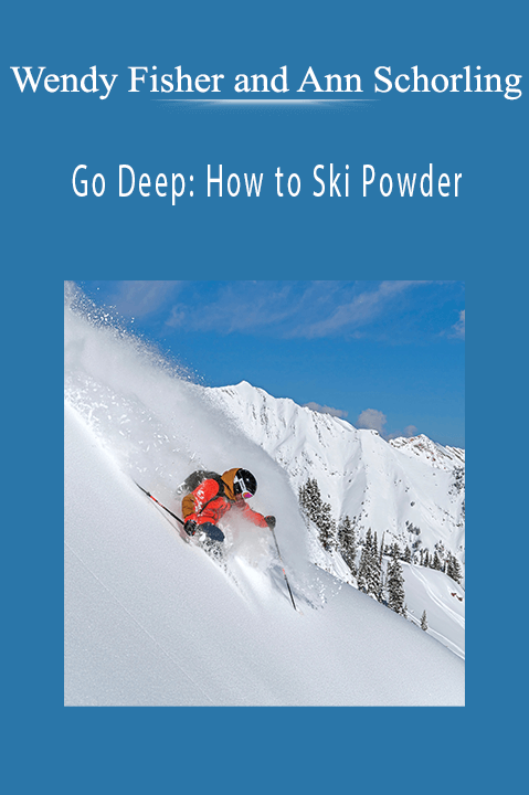 Wendy Fisher and Ann Schorling - Go Deep How to Ski Powder