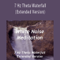 White Noise Meditation - 7 Hz Theta Waterfall (Extended Version)