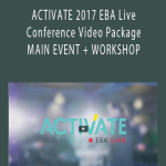 ACTIVATE 2017 EBA Live CACTIVATE 2017 EBA Live Conference Video Package MAIN EVENT + WORKSHOP.onference Video Package MAIN EVENT + WORKSHOP.
