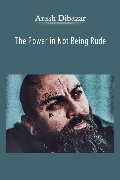 Arash Dibazar - The Power in Not Being Rude.