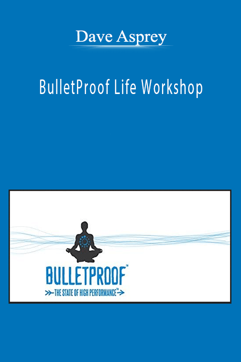 Dave Asprey - BulletProof Life Workshop