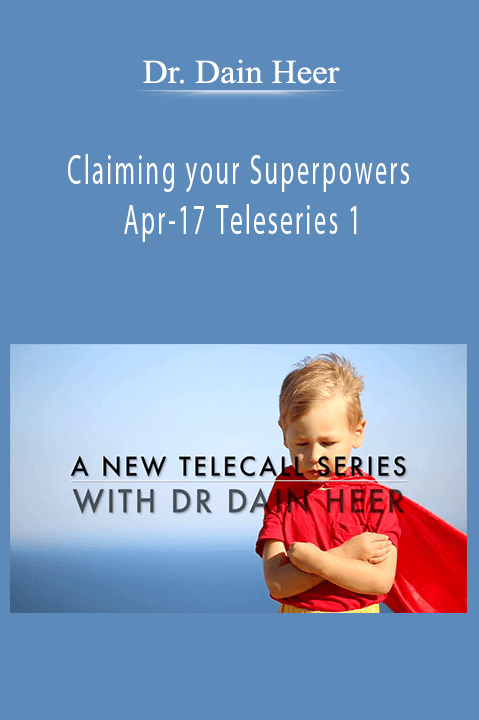 Dr. Dain Heer - Claiming your Superpowers Apr-17 Teleseries 1