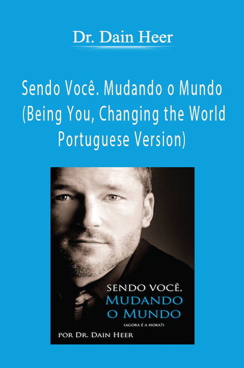Dr. Dain Heer - Sendo Você. Mudando o Mundo (Being You, Changing the World - Portuguese Version)